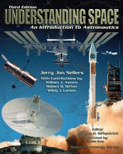 Understanding Space: An Introduction to Astronautics, 3rd Edition
